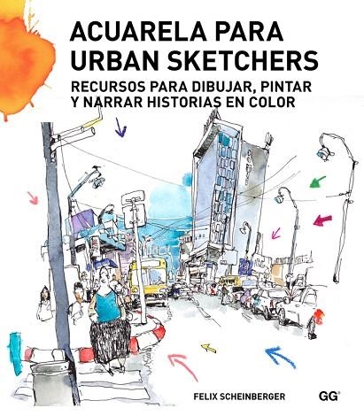 Acuarela para urban sketchers : recursos para dibujar, pintar y narrar historias en color | 9788425227547 | SCHEINBERGER, Felix