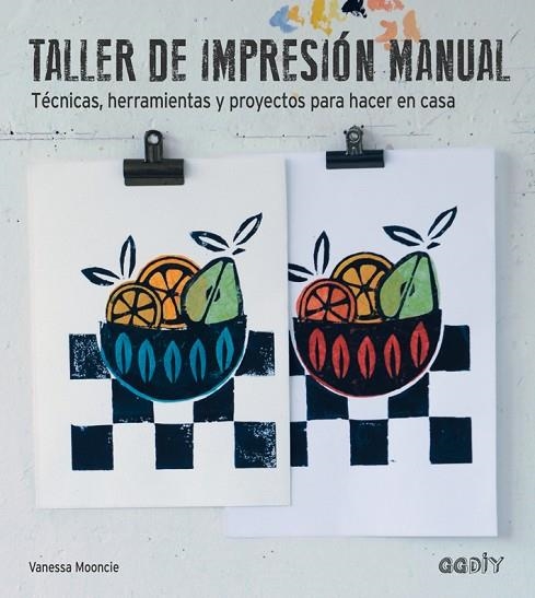 Taller de impresión manual : técnicas, herramientas y proyectos para hacer en casa | 9788425228490 | MOONCIE, Vanessa