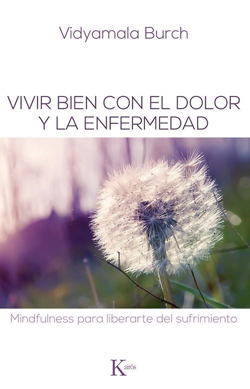 Vivir bien con el dolor y la enfermedad : mindfulness para liberarte del sufrimiento | 9788499883731 | BURCH, Vidyamala