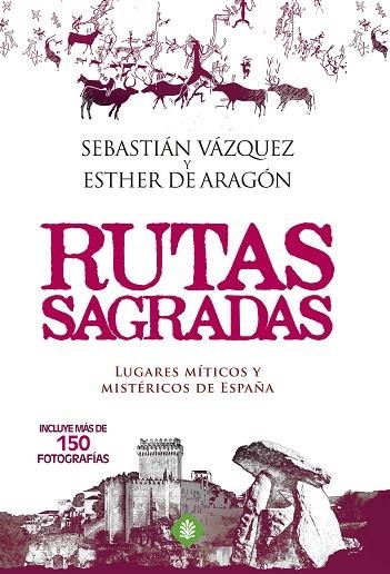 Rutas sagradas : lugares míticos y mistéricos de España | 9788490602980 | VÁZQUEZ, Sebastián ; ARAGÓN, Esther de