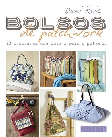 BOLSOS DE PATCHWORK : 28 PROPUESTAS CON PASO A PASO Y PATRONES | 9788416368952 | RUIZ, Dami