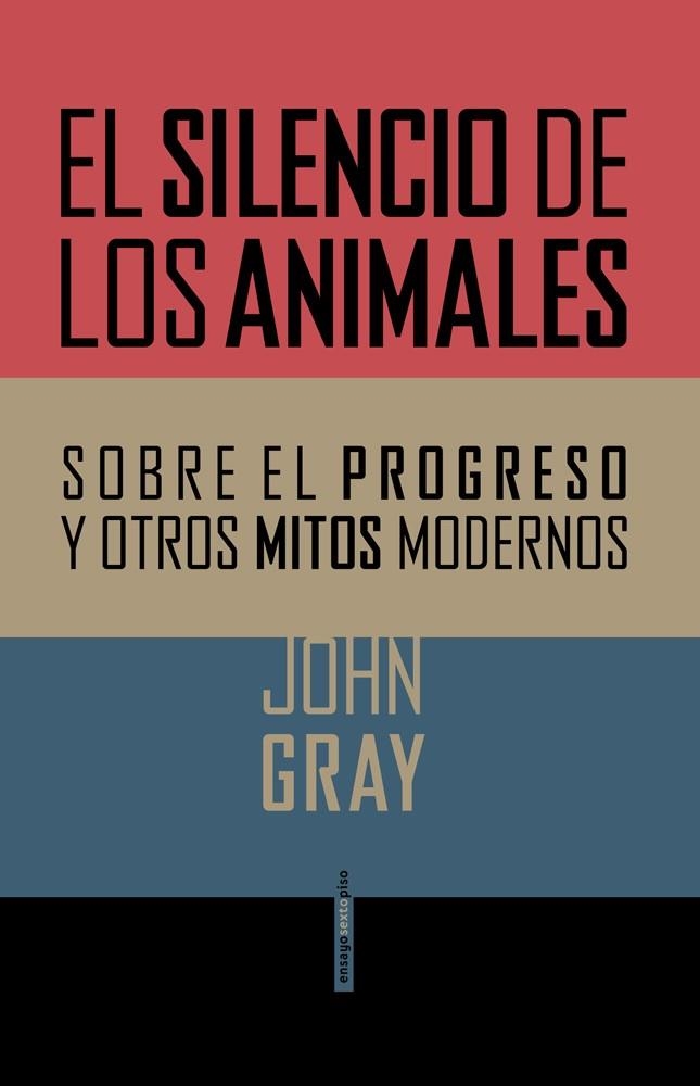 El silencio de los animales : sobre el progreso y otros mitos modernos | 9788415601357 | GRAY, John