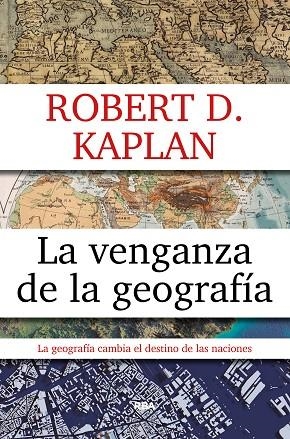 LA VENGANZA DE LA GEOGRAFIA | 9788490567906 | ROBERTO D. KAPLAN