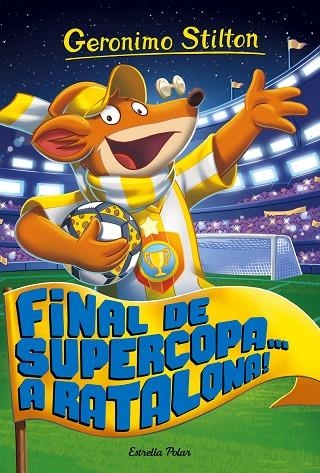 GERONIMO STILTON 65 FINAL DE SUPERCOPA A RATALONA! | 9788491371502 | GERONIMO STILTON