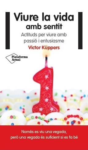 VIURE LA VIDA AMB SENTIT ACTITUDS PER VIURE AMB PASSIO I ENTUSIASME | 9788416256822 | VICTOR KUPPERS