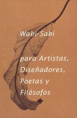 WABI SABI PARA ARTISTAS DISEÑADORES POETAS Y FILOSOFOS | 9788494307362 | LEONARD KOREN