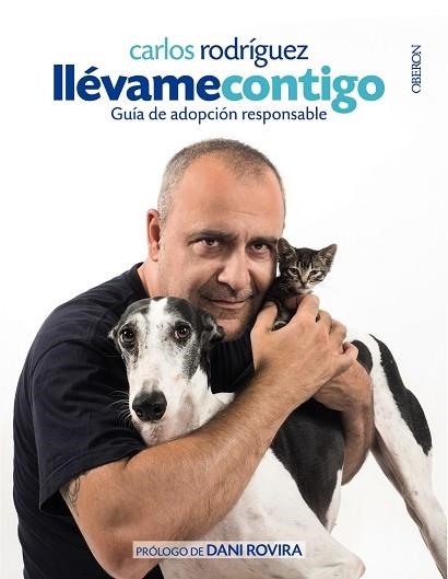 Llévame contigo : guía de adopción responsable : animales de compañía | 9788441538320 | RODRÍGUEZ, Carlos