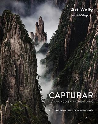 Capturar un mundo extraordinario : los secretos de un maestro de la fotografía | 9788441538689 | WOLFE, Art ; SHEPHERD, Rob