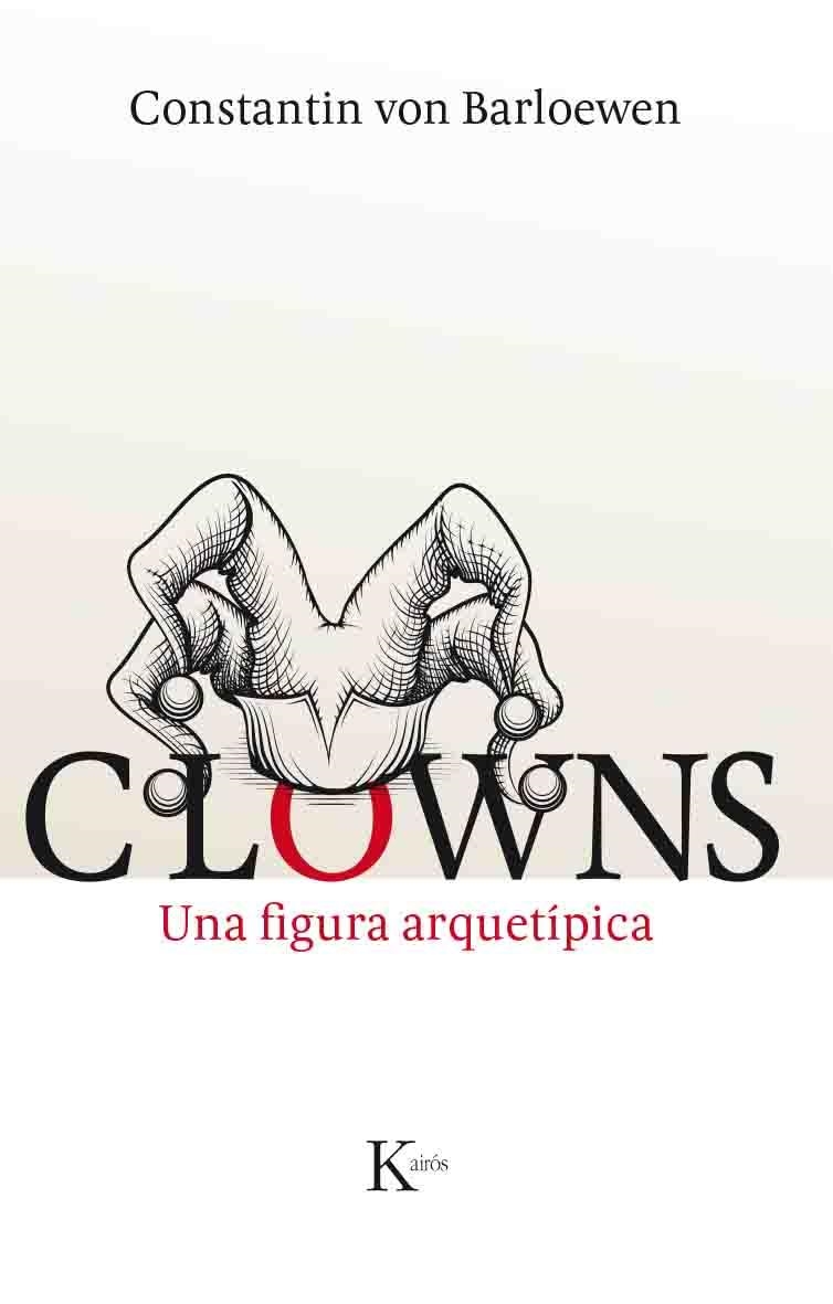 CLOWNS UNA FIGURA ARQUETIPICA | 9788499885148 | CONSTANTIN VON BARLOEWEN