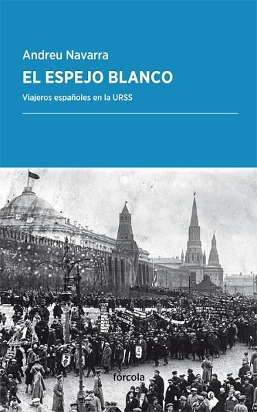 El espejo blanco : viajeros españoles en la URSS | 9788416247776 | NAVARRA ORDOÑO, Andreu