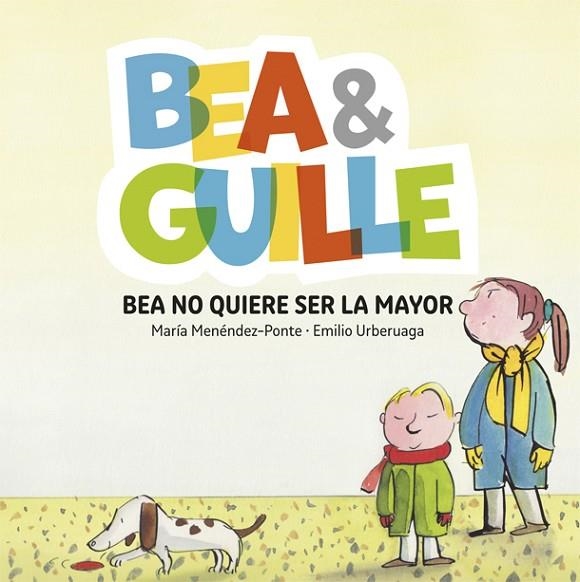 BEA & GUILLE 2 BEA NO QUIERE SER LA MAYOR | 9788424660659 | MARIA MENENDEZ-PONTE & EMILIO URBERUAGA