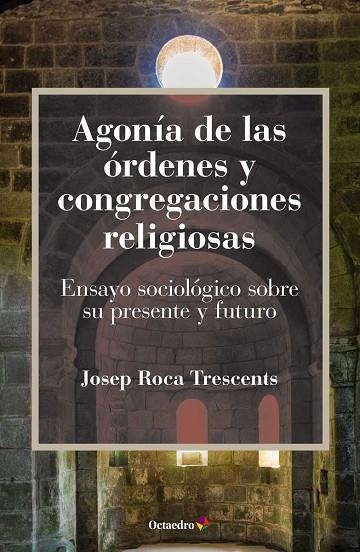 AGONIA DE LAS ORDENES Y CONGREGACIONES RELIGIOSAS | 9788499219127 | JOSEP ROCA TRESCENTS