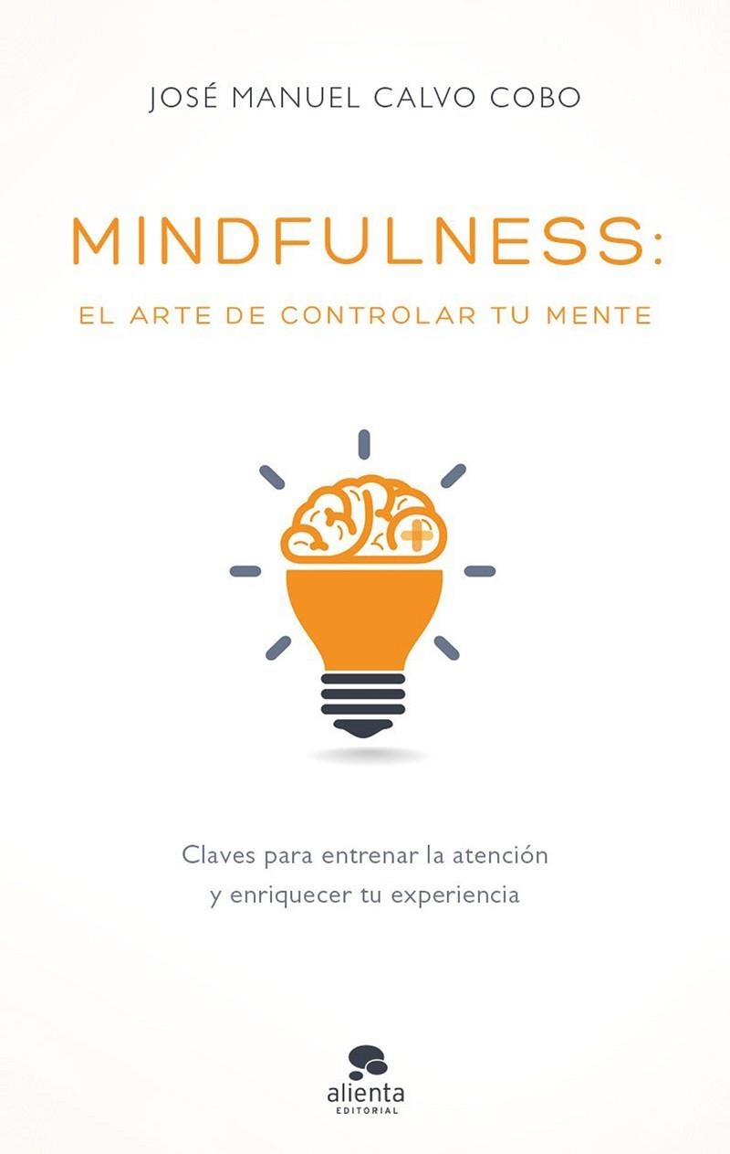 MINDFULNESS EL ARTE DE CONTROLAR TU MENTE | 9788416928170 | JOSE MANUEL CALVO COBO