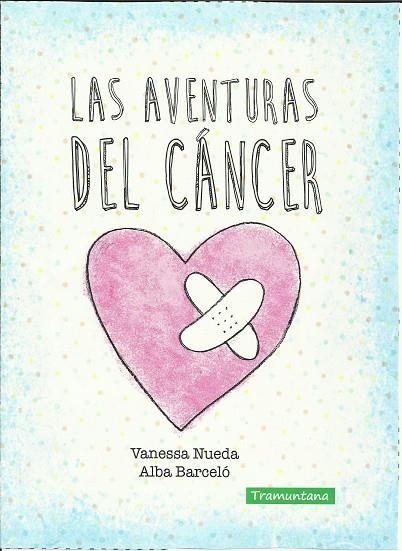 LAS AVENTURAS DEL CANCER | 9788416578320 | VANESSA NUEDA & ALBA BARCELO