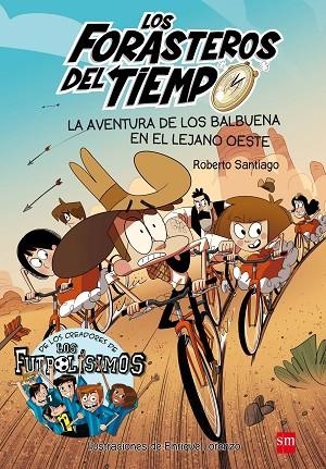 LOS FORASTEROS DEL TIEMPO 01 LA AVENTURA DE LOS BALBUENA EN EL LEJANO OESTE | 9788467582840 | Roberto Santiago