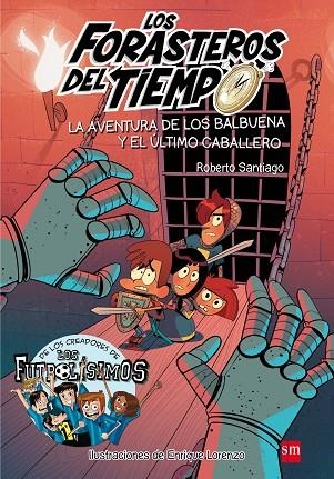 LOS FORASTEROS DEL TIEMPO 02 LA AVENTURA DE LOS BALBUENA Y EL ULTIMO CABALLERO | 9788467582857 | Roberto Santiago