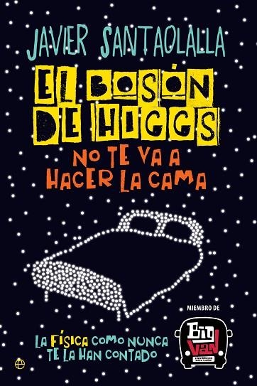 EL BOSON DE HIGGS NO TE VA A HACER LA CAMA | 9788490607725 | JAVIER SANTAOLALLA