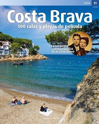 COSTA BRAVA 100 CALAS Y PLAYAS DE PELICULA | 9788484787709 | VARIOS AUTORES