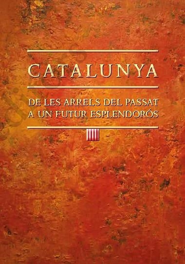 CATALUNYA DE LES ARRELS DEL PASSAT A UN FUTUR ESPLENDOROS | 9788499758763 | JOAN AMOROS PLA