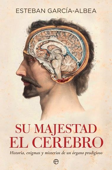 SU MAJESTAD EL CEREBRO | 9788490609514 | ESTEBAN GARCIA-ALBEA