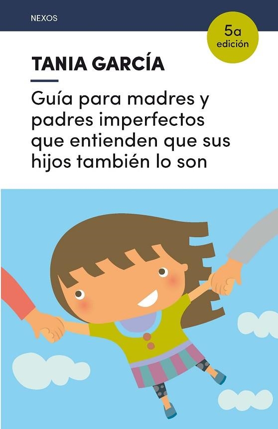 GUIA PARA MADRES Y PADRES IMPERFECTOS QUE ENTIENDEN QUE SUS HIJOS TAMBIEN LO SON | 9788416918225 | TANIA GARCIA-CARO SANCHEZ