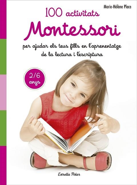 100 ACTIVITATS MONTESSORI PER AJUDAR ELS TEUS FILLS EN L'APRENENTATGE DE LA LECTURA I L'ESCRIPTURA | 9788491371786 | MARIE HELENE PLACE