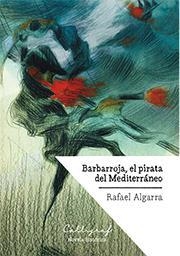 BARBARROJA EL PIRATA DEL MEDITERRANEO | 9788494759802 | RAFAEL ALGARRA