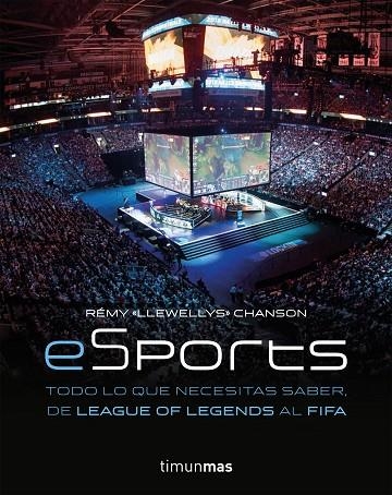 ESPORTS TODO LO QUE NECESITAS SABER DE LEAGUE OF LEGENDS AL FIFA | 9788445004784 | REMY CHANSON