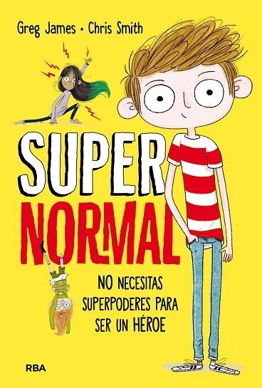 SUPER NORMAL 1 NO NECESITAS SUPERPODERES PARA SER UN HEROE | 9788427211674 | GREG JAMES