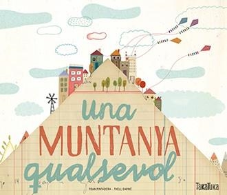 UNA MUNTANYA QUALSEVOL | 9788416003952 | FRAN PINTADERA & TXELL DARNE