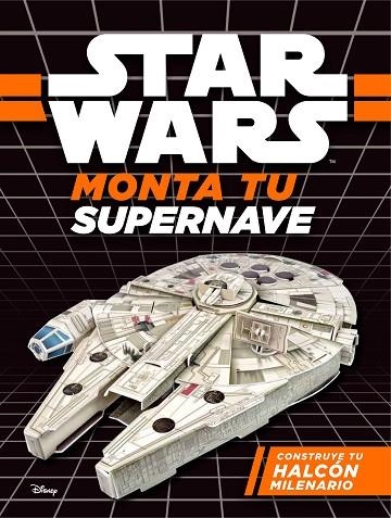 STAR WARS MONTA TU SUPERNAVE CONSTRUYE TU HALCON MILENARIO | 9788408173786 | DISNEY