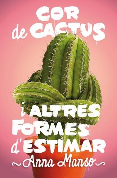 COR DE CACTUS I ALTRES FORMES D'ESTIMAR | 9788466143578 | ANNA MANSO