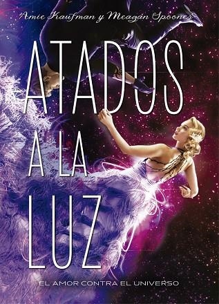 ATADOS A LA LUZ | 9788424659318 | AMIE KAUFMAN & MEAGAN SPOONER