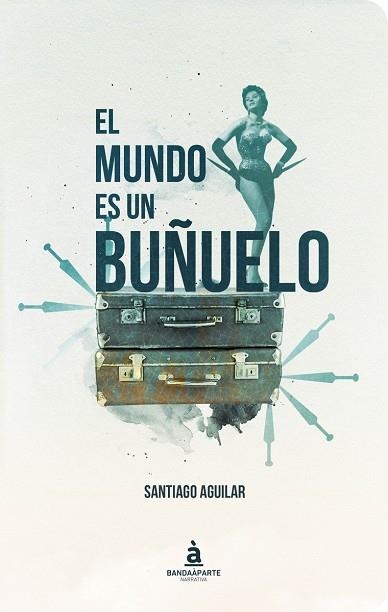 EL MUNDO ES UN BUÑUELO | 9788494748202 | SANTIAGO AGUILAR