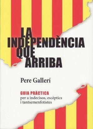 LA INDEPENDENCIA QUE ARRIBA | 9788494739903 | PERE GALLERI