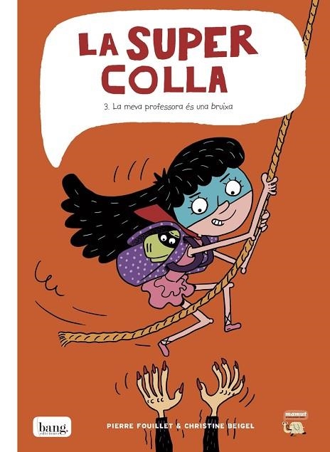 LA SUPER COLLA 03 LA MEVA PROFESSORA ES UNA BRUIXA | 9788416114894 | CHRISTINE BEIGEL & PIERRE FOUILLET