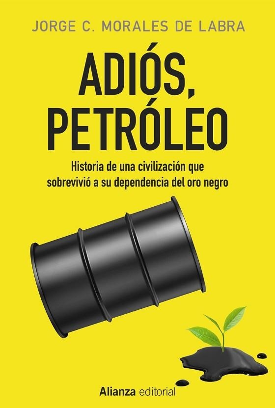 Adiós, petróleo : historia de una civilización que sobrevivió a su dependencia del oro negro | 9788491046783 | MORALES DE LABRA, Jorge C.