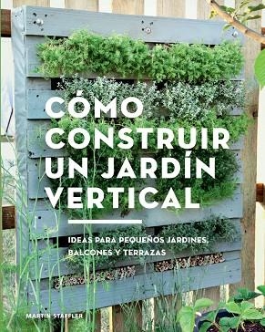 COMO CONSTRUIR UN JARDIN VERTICAL | 9788425230066 | MARTIN STAFFLER