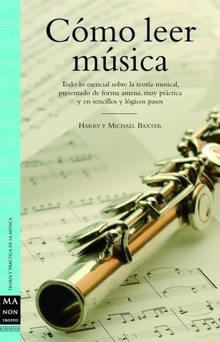 Cómo leer música : todo lo esencial para conocer los secretos de la notación y la lectura musical | 9788496924017 | BAXTER, Harry ; BAXTER, Michael