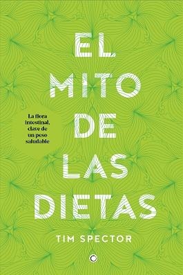 El mito de las dietas : la flora intestinal, clave de un peso saludable | 9788494610370 | SPECTOR, Tim