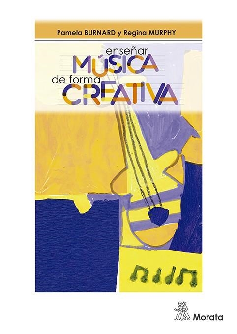 Enseñar música de forma creativa | 9788471128386 | BURNARD, Pamela ; MURPHY, Regina