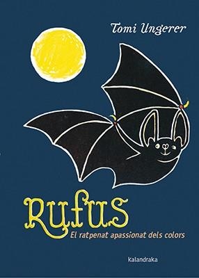 RUFUS EL RATPENAT APASSIONAT DELS COLORS | 9788416804177 | TOMI UNGERER