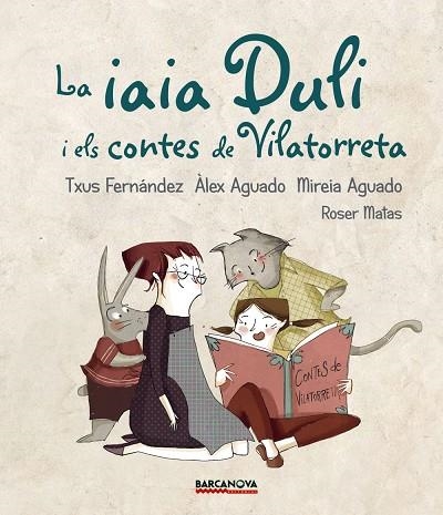 LA IAIA DULI I ELS CONTES DE VILATORRETA | 9788448942724 | TXUS FERNANDEZ & ALEX AGUADO & MIREIA AGUADO