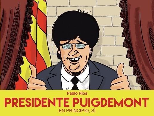 PRESIDENTE PUIGDEMONT | 9788494718472 | PABLO RIOS