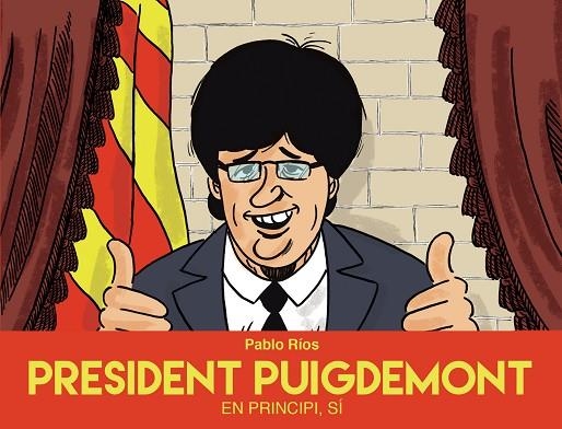 PRESIDENT PUIGDEMONT | 9788494718489 | PABLO RIOS