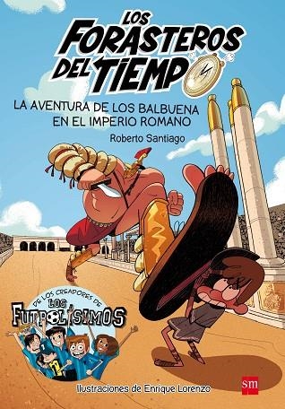 LOS FORASTEROS DEL TIEMPO 03 LA AVENTURA DE LOS BALBUENA EN EL IMPERIO ROMANO | 9788467591781 | Roberto Santiago