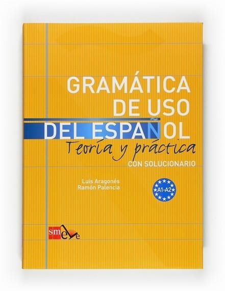 GRAMATICA DE USO DEL ESPAÑOL NIVEL A1 A2 TEORIA Y PRACTICA CON SOLUCIONES | 9788467521078 | VVAA