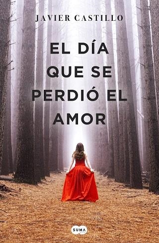 EL DIA QUE SE PERDIO EL AMOR | 9788491291732 | JAVIER CASTILLO