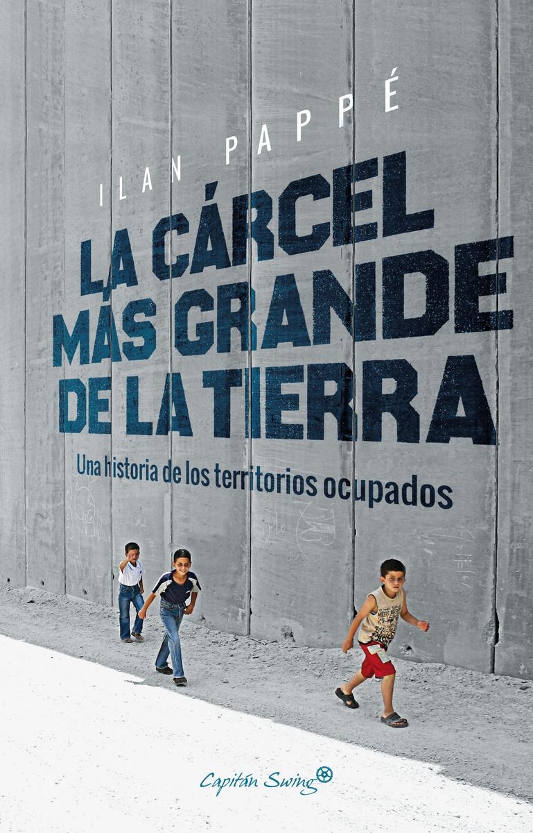 LA CARCEL MAS GRANDE DE LA TIERRA | 9788494740879 | ILAN PAPPE