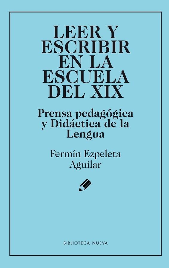 LEER Y ESCRIBIR EN LA ESCUELA DEL XIX | 9788416938896 | FERMIN EXPELETA AGUILAR